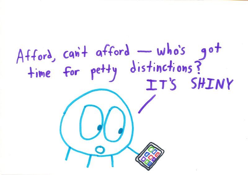 A creature clutches a shiny gadget, ignoring whether it can afford it.