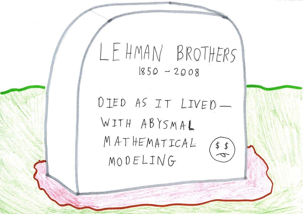 A gravestone for Lehman Brothers blames its demise on terrible mathematical models.