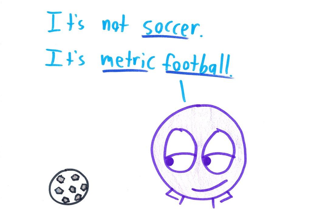 A character beside a soccer ball insists the sport is 'metric football.'