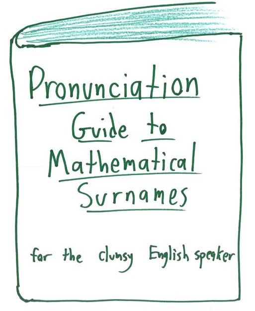 A much-needed guide to pronouncing mathematicians' names (Euler, Cauchy, Galois…).