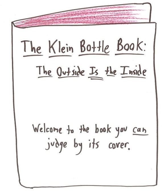 A book about the Klein bottle that you can judge by its cover, since outside and inside are the same.