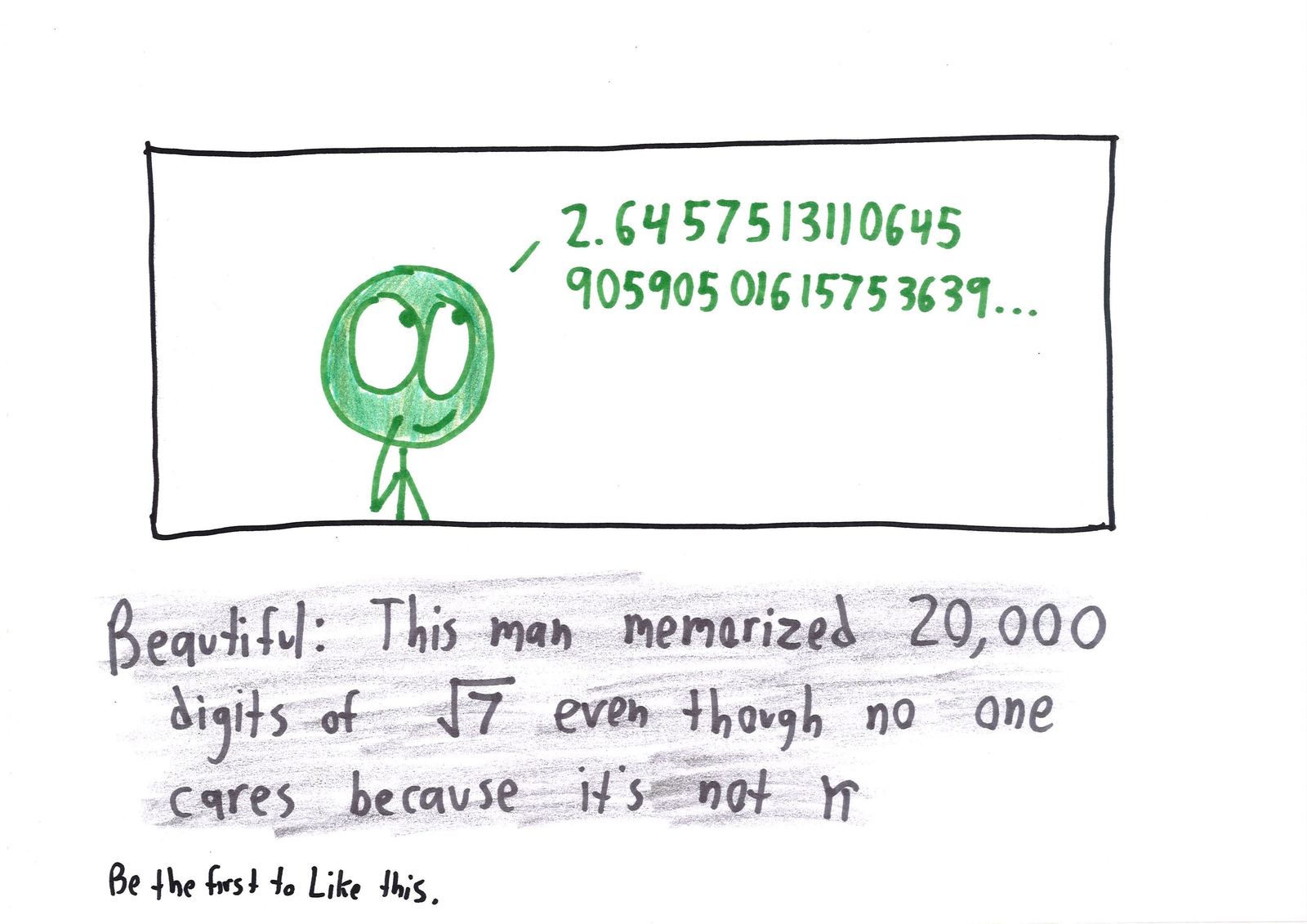A feel-good headline about a man who memorized 20,000 digits of √7, which nobody cares about because it isn't π.