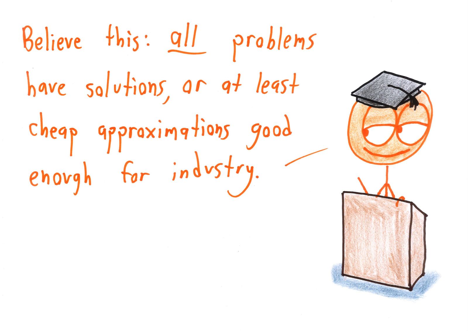 Ten graduation-speech platitudes rewritten for mathematicians: prove it's impossible and then give up, make an even number of sign errors, you are your world's integral, and choose your own axioms. (panel 9 of 10)