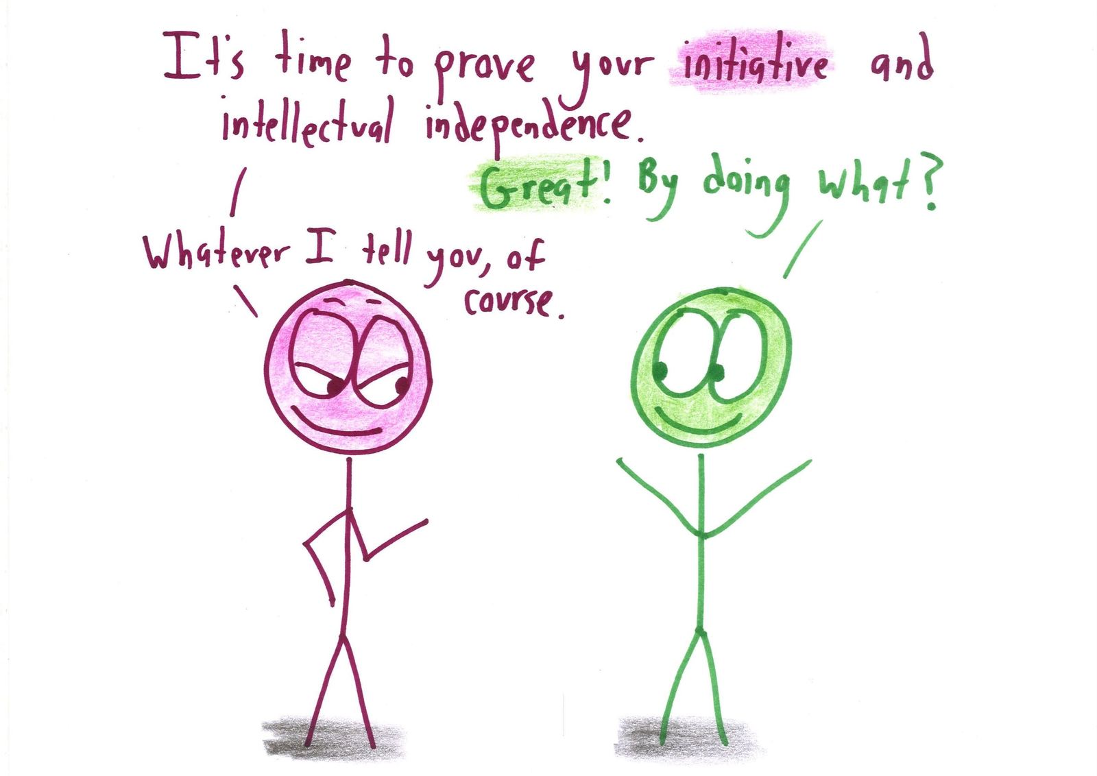 An advisor tells a student it's time to prove their intellectual independence by doing whatever the advisor says.