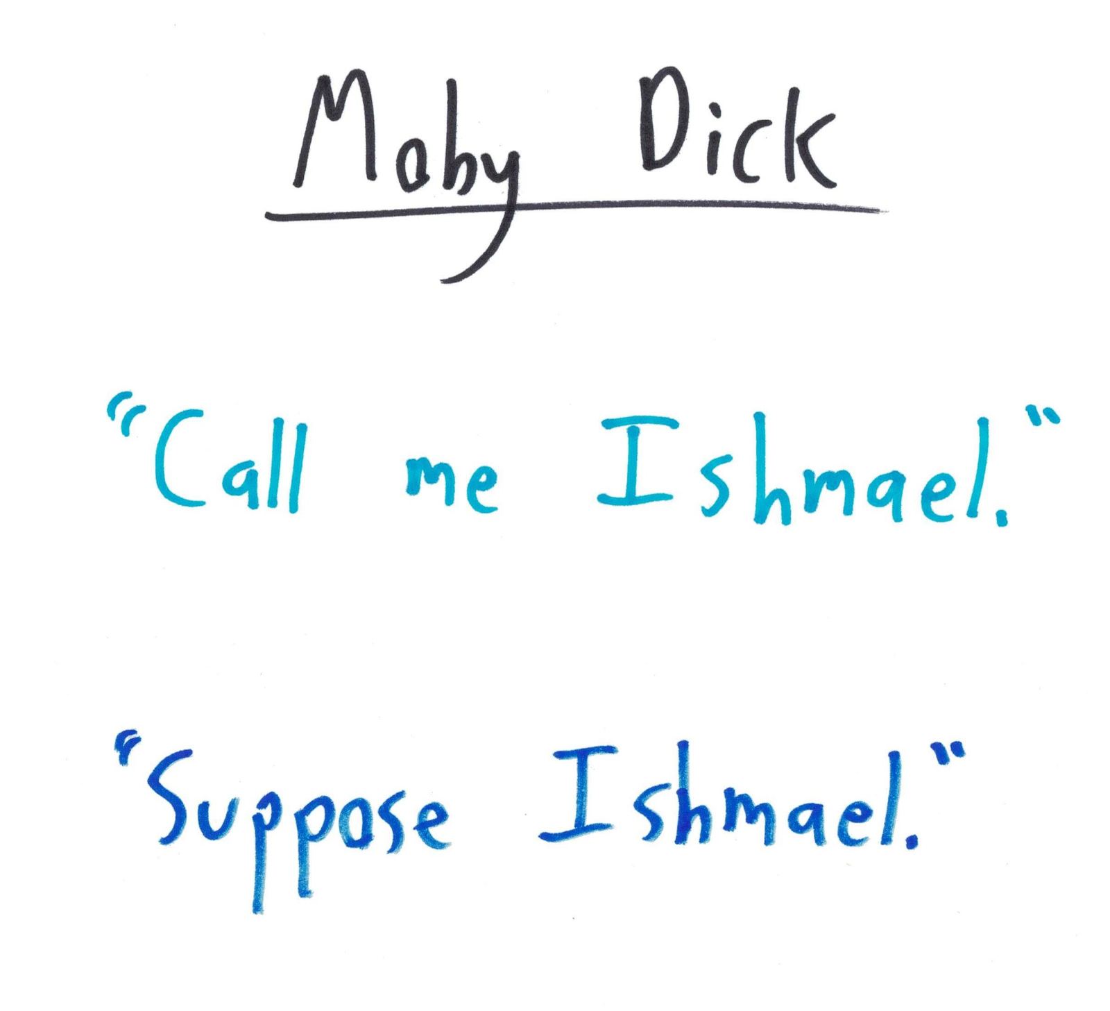 'Call me Ishmael.' becomes 'Suppose Ishmael.'