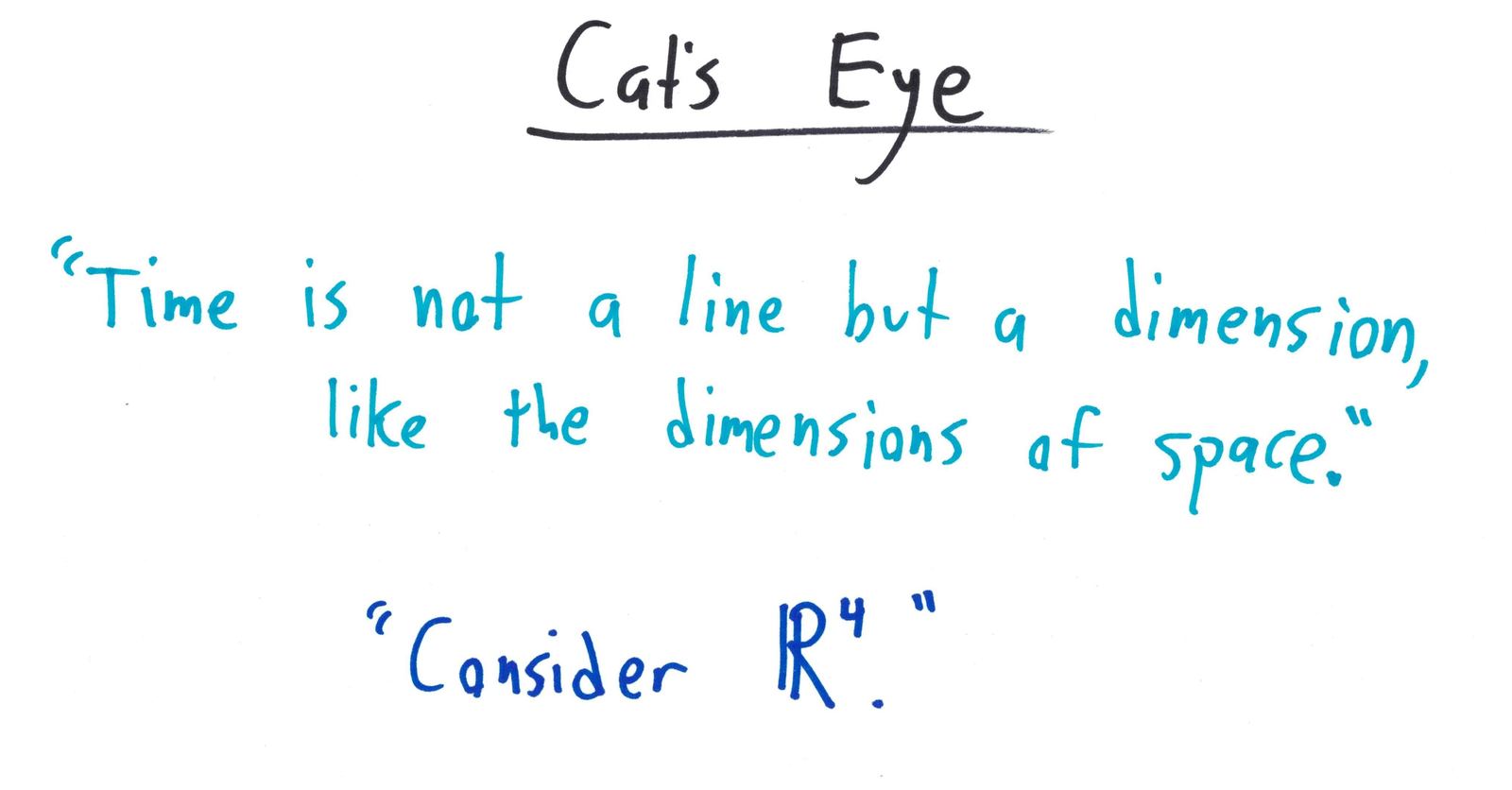 'Time is not a line but a dimension, like the dimensions of space.' becomes 'Consider ℝ⁴.'