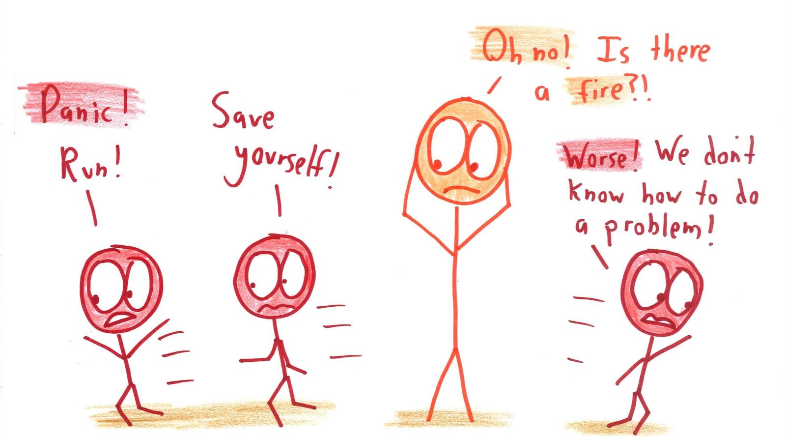 Students flee in panic. Is there a fire? Worse: they don't know how to do a problem.