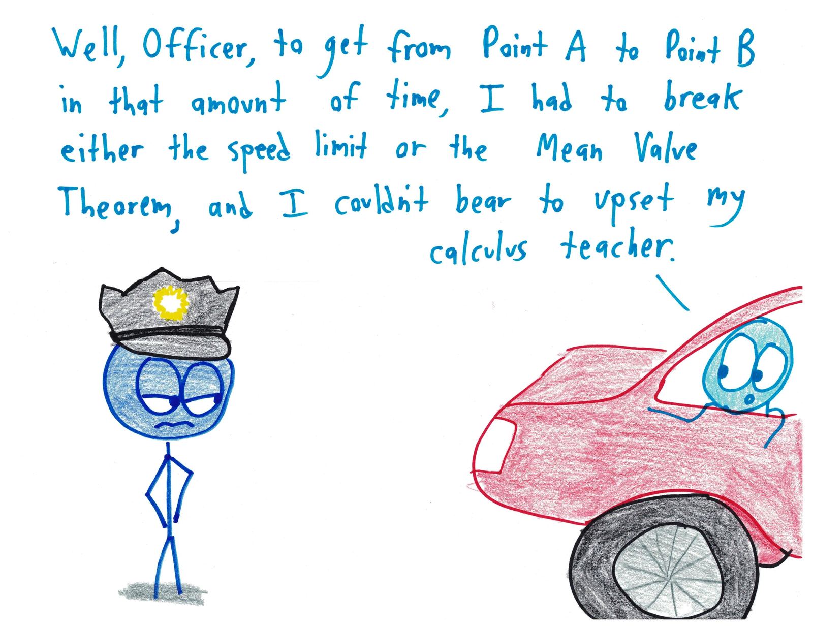 A driver pulled over by a police officer explains that the Mean Value Theorem guarantees he was speeding at some point.