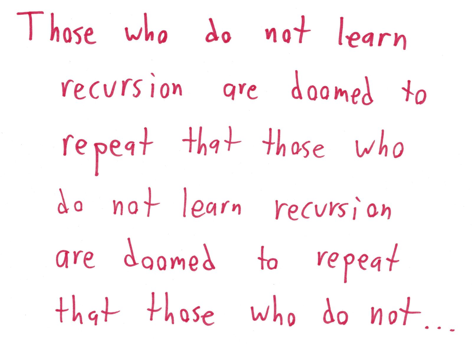 Text only: a recursive spin on the Santayana quote about history, trailing off in an infinite loop.