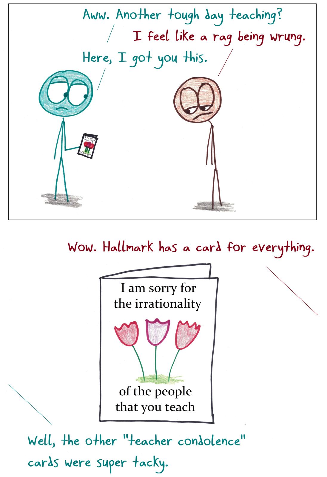 A friend consoles an exhausted teacher with a sympathy card about the irrationality of their students.