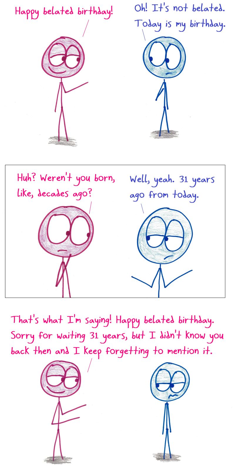 A friend wishes someone a 'belated' happy birthday, meaning 31 years late for the actual day of birth.