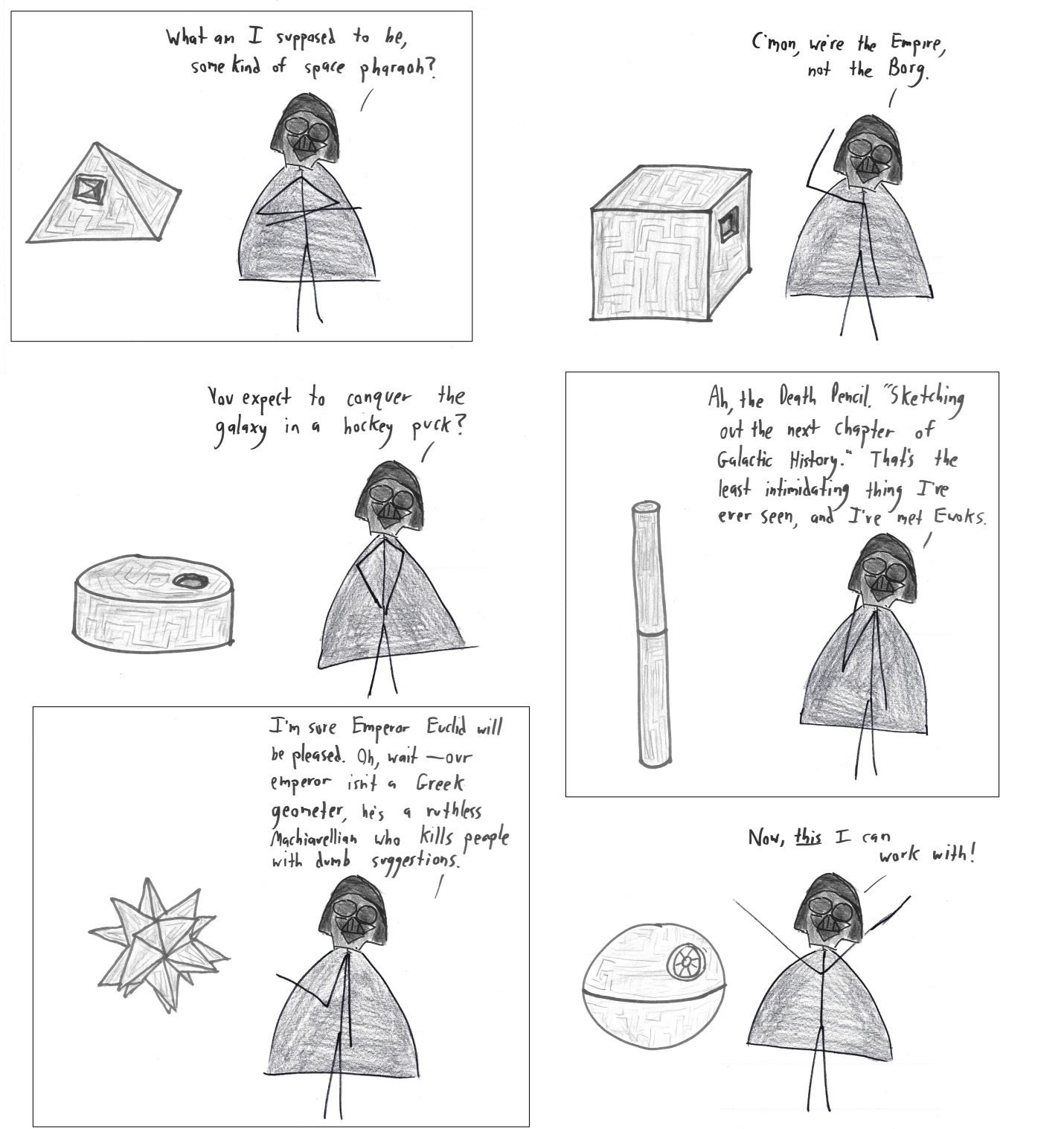 An evil space emperor rejects one design after another for his battle station (pyramid, cube, hockey puck, pencil, spiky polyhedron) before settling on a sphere.