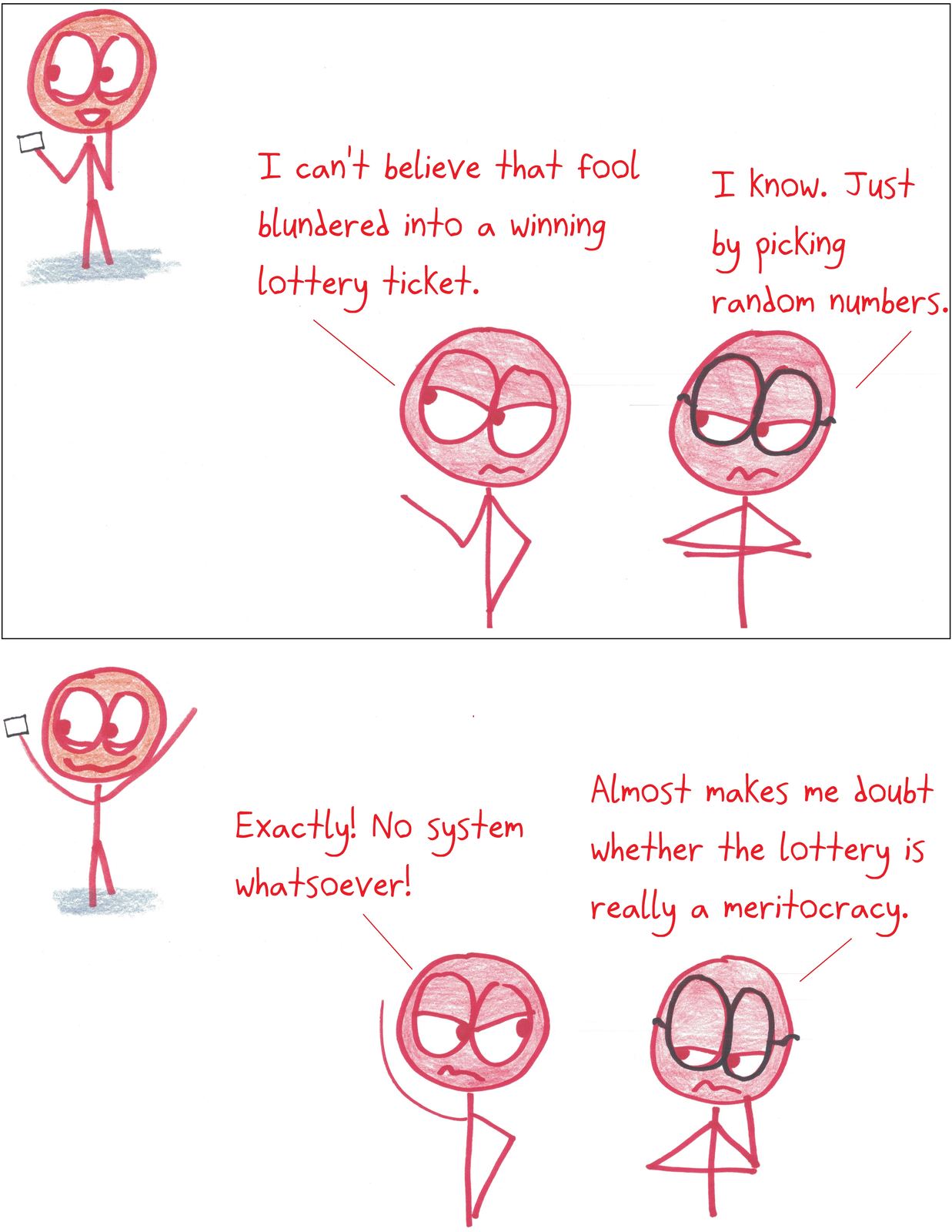 Two people resent a lottery winner for picking numbers at random, as if the lottery rewarded skill.