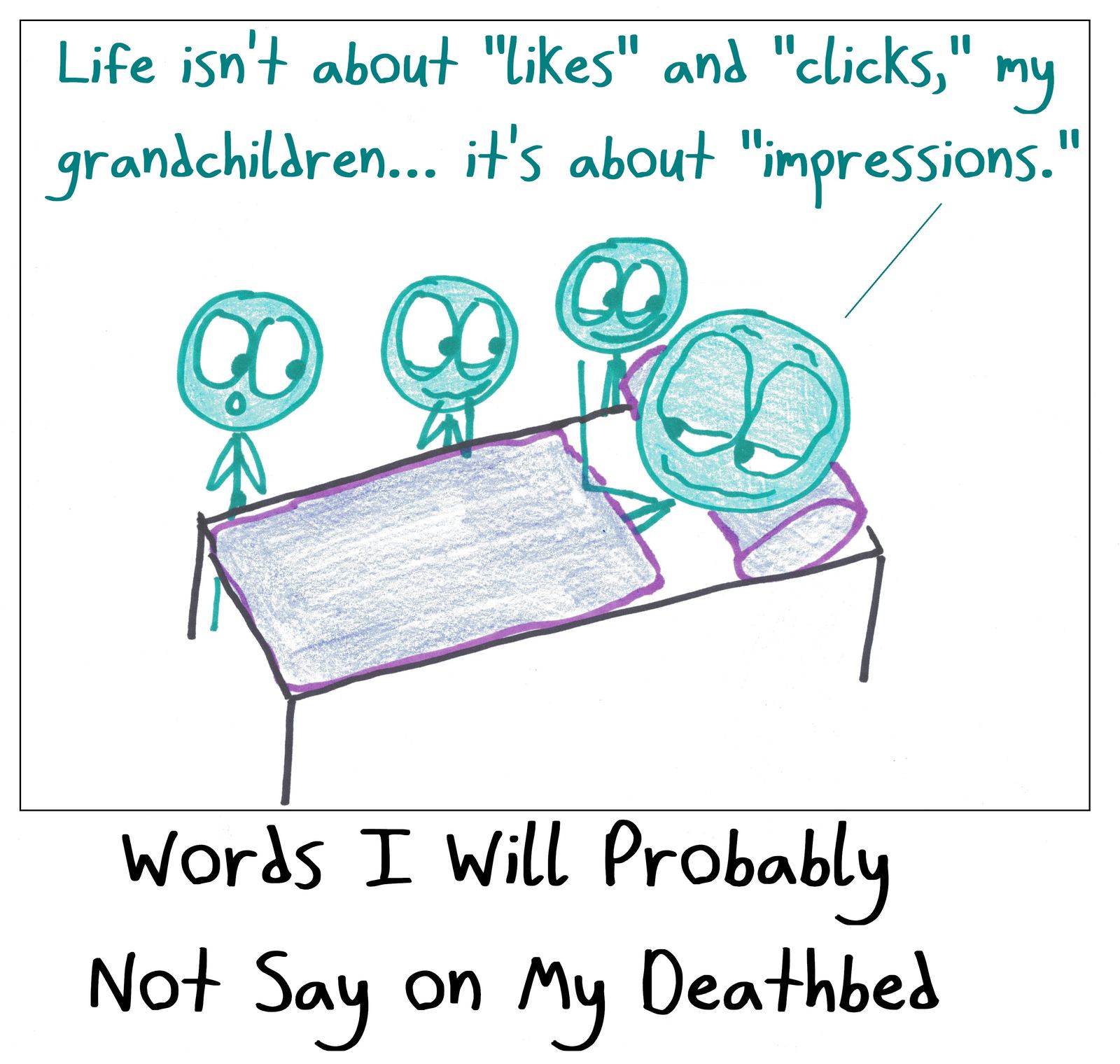 A dying grandparent's last wisdom is social-media metrics jargon.