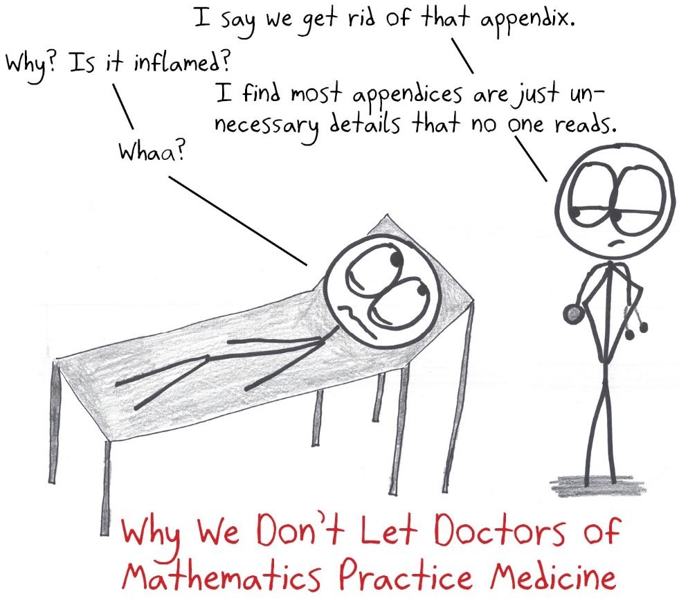 A doctor of mathematics wants to remove a patient's appendix, since appendices are just unnecessary details nobody reads.