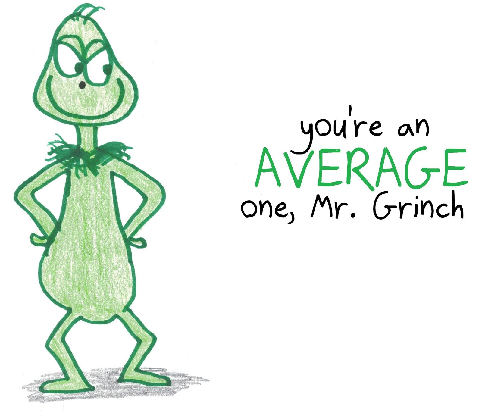 A statistics pun on the song "You're a Mean One, Mr. Grinch": since "mean" is a kind of average, the Grinch is an average one.
