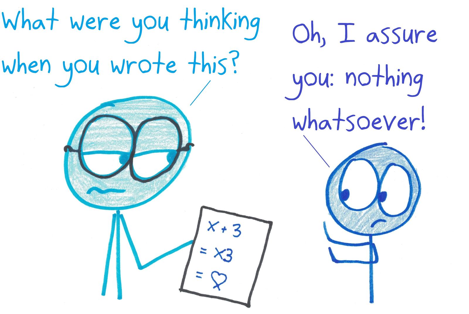 A teacher holds up a student's algebra nonsense (x + 3 = x3 = ♡), and the student cheerfully admits thinking nothing at all.
