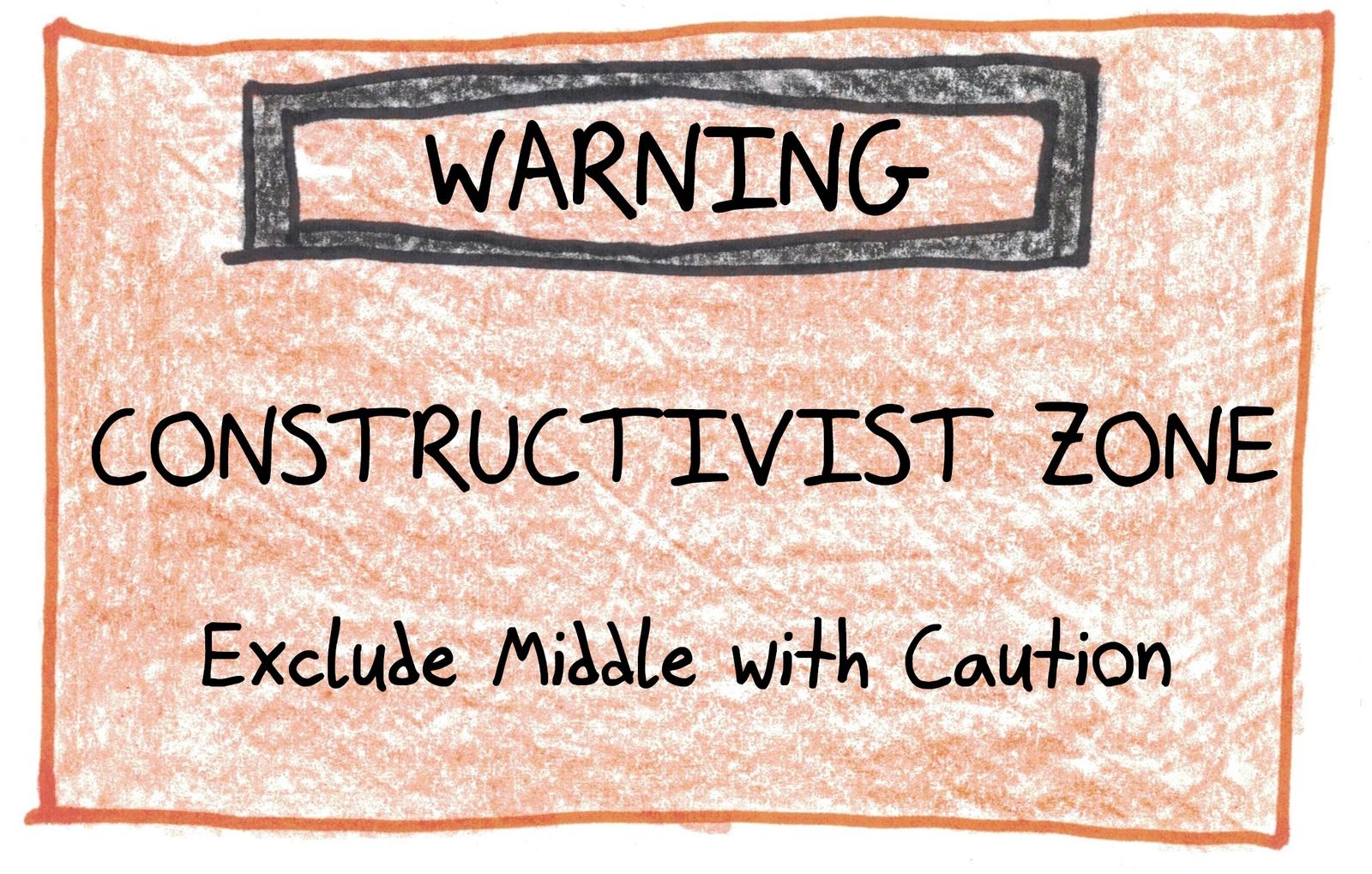 A construction-zone sign for constructivist mathematicians, who reject the law of the excluded middle: proceed with caution.