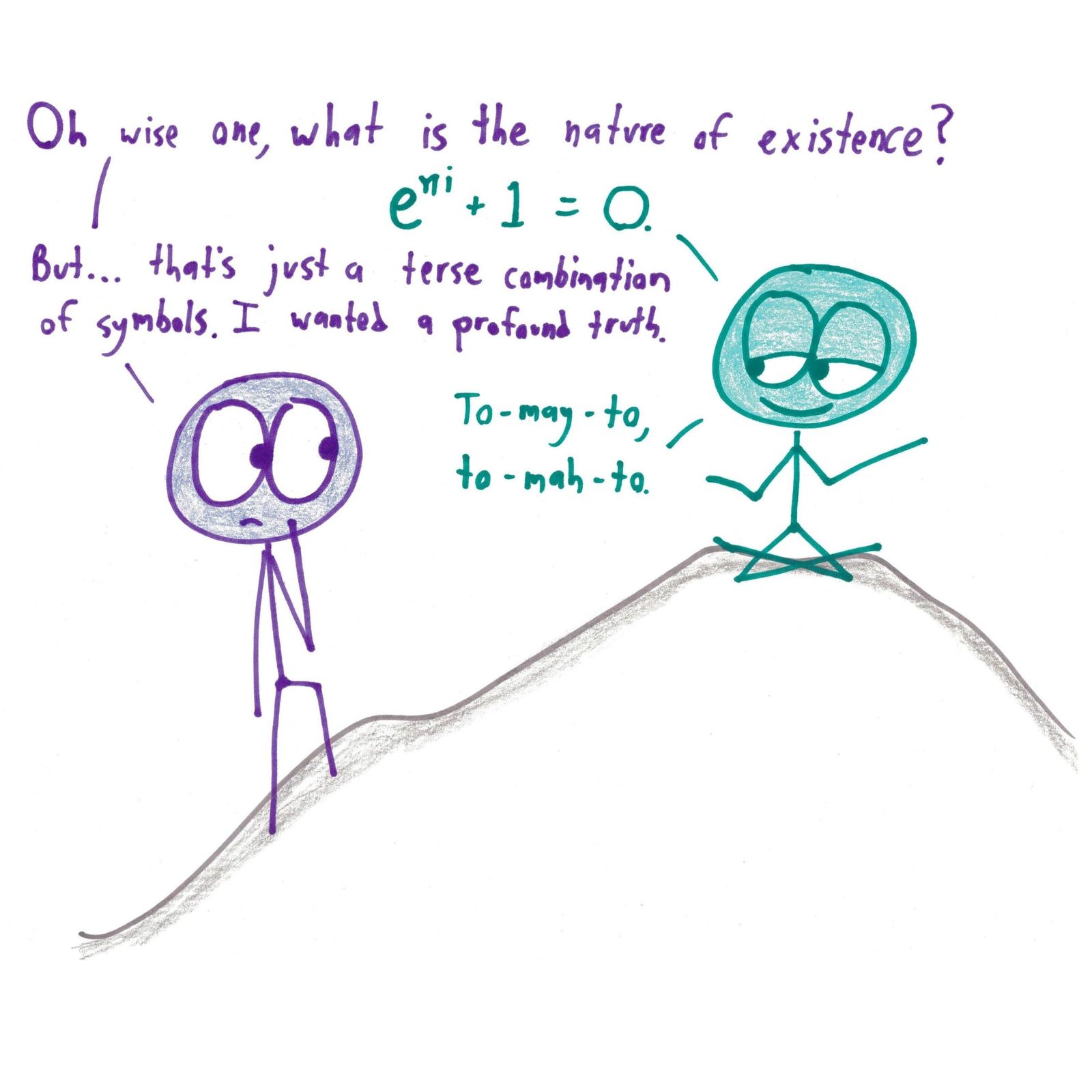 A mountaintop sage answers the meaning of existence with Euler's identity, and shrugs when told it's just symbols.