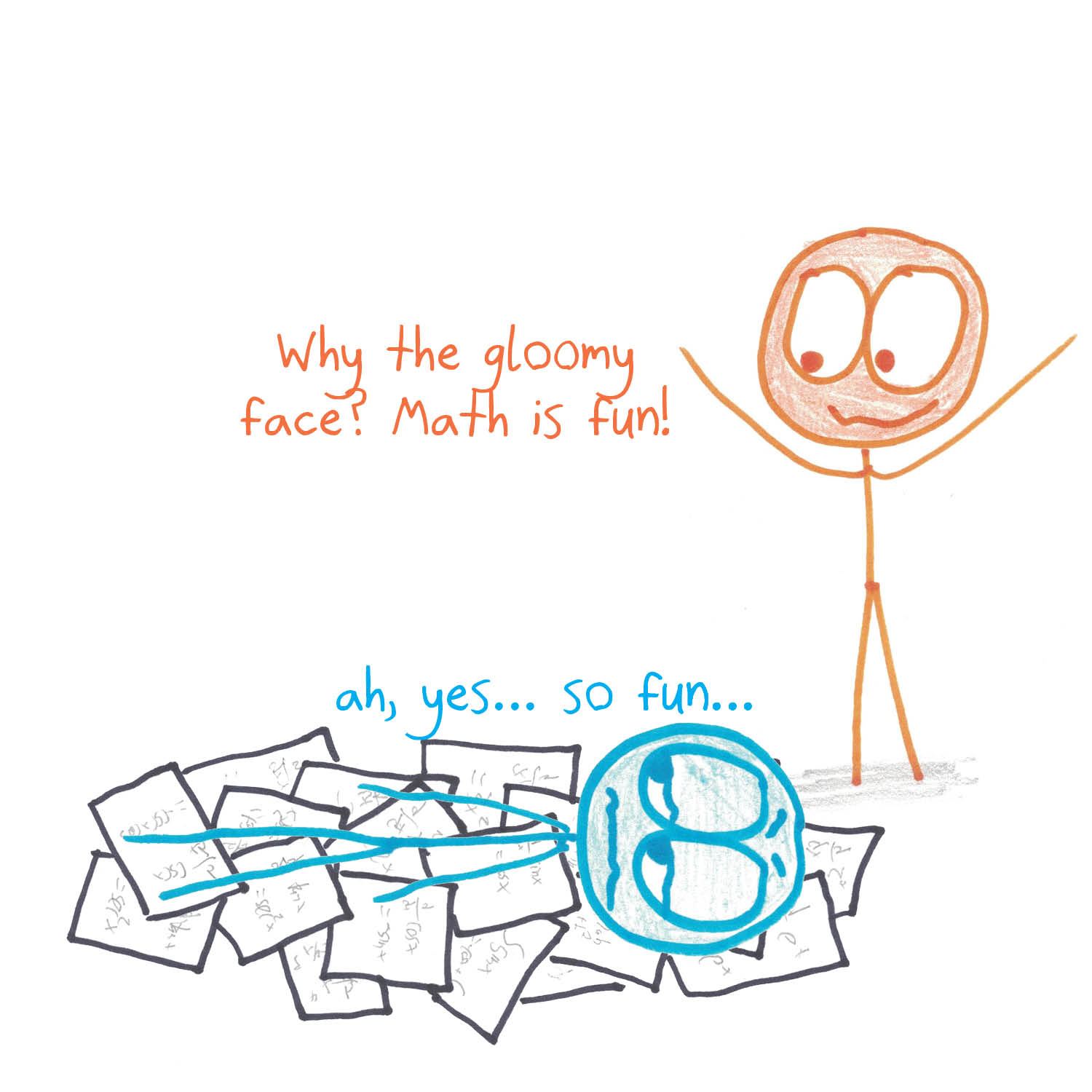 A cheerful friend insists math is fun to a student weeping under a pile of worksheets.