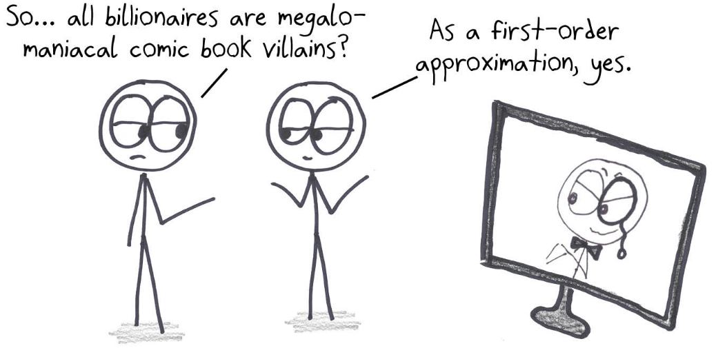Are all billionaires megalomaniacal comic book villains? As a first-order approximation, a crude but useful starting point, yes.