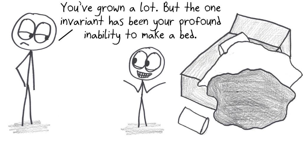 A kid has grown in every way, but one thing never changes: a profound inability to make the bed. That's an invariant.