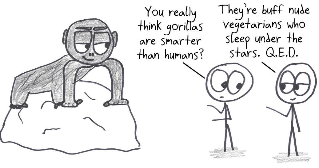 Are gorillas smarter than humans? They're buff nude vegetarians who sleep under the stars. Q.E.D.