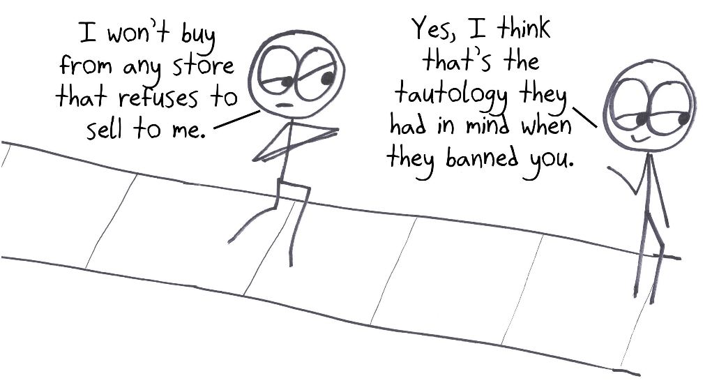 Someone vows never to shop at any store that refuses to sell to them, which is exactly the tautology the store had in mind when it banned them.