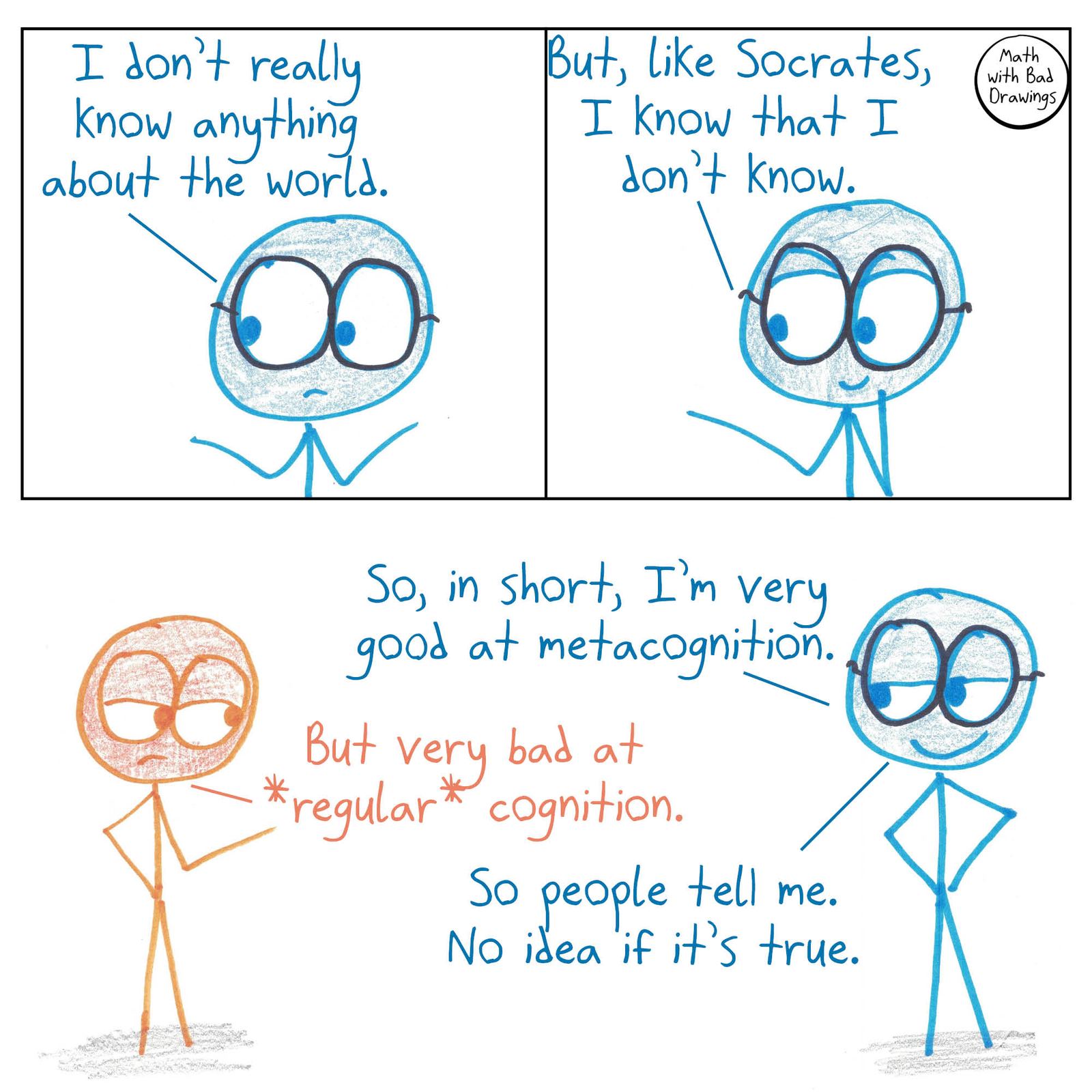 A Socratic know-nothing boasts about metacognition; a friend notes the regular cognition is lacking.