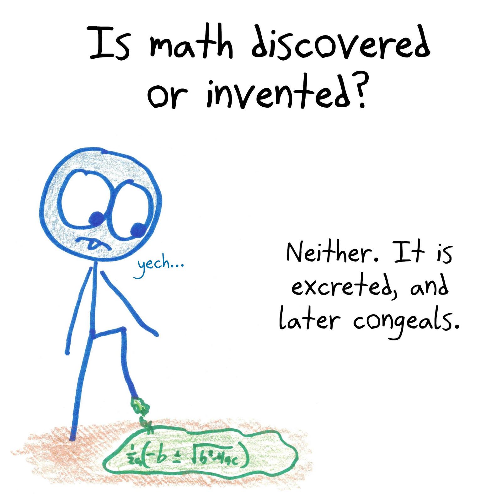 Four absurd answers to whether math is discovered or invented: Easter eggs left by fauns, forgery vs. plagiarism, excretion, and a birds-and-bees deflection. (panel 3 of 4)